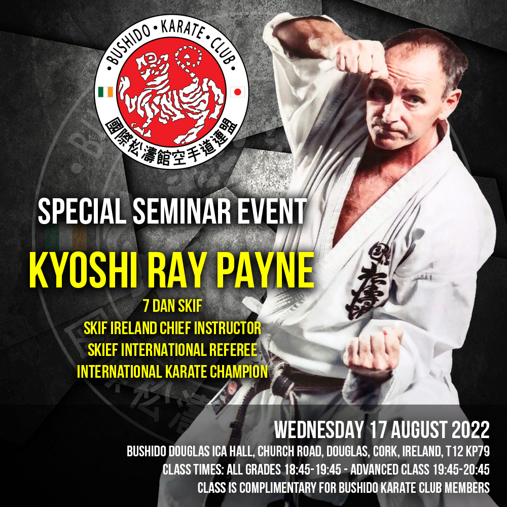 Bushido Karate Club is proud to welcome SKIF Ireland Chief Instructor Kyoshi Ray Payne 7 Dan SKIF for a seminar.
